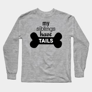 My Siblings Have Tails Long Sleeve T-Shirt